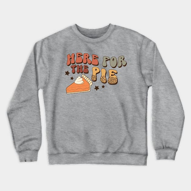Here For The Pie Thanksgiving Crewneck Sweatshirt by Teewyld